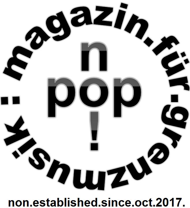 no!pop : magazin.für.grenzmusik. 05. Sendung am Montag, den 05. Februar 2018 um 20.00 Uhr